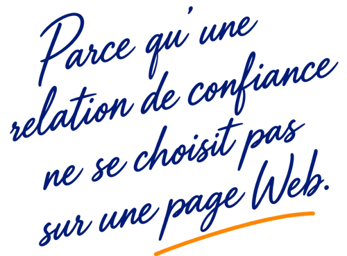 parce qu'une relation de confiance ne se choisit pas sur une page web
